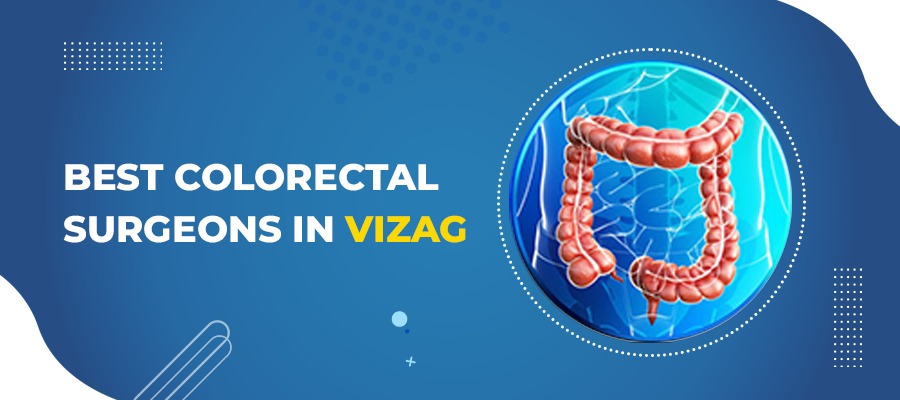 Best Colorectal Surgeon in Vizag